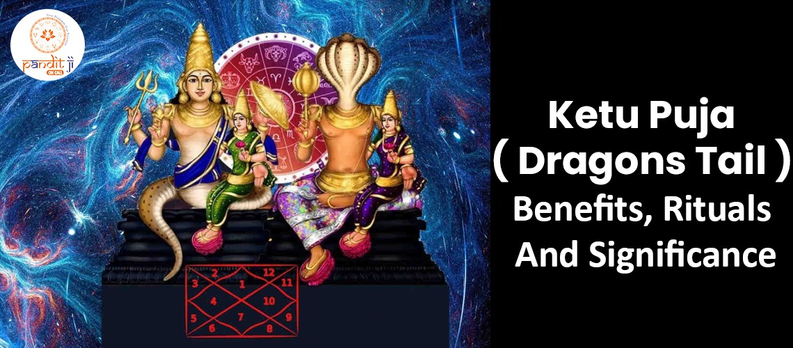 Ketu Puja ( Dragons Tail ) Benefits, Rituals And Significance